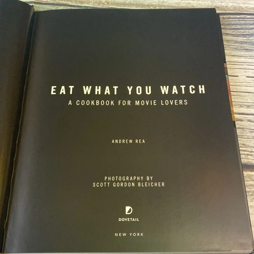 Eat What You Watch: A Cookbook for Movie Lovers Book by Andrew Rea